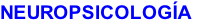 NEUROPSICOLOGÍA